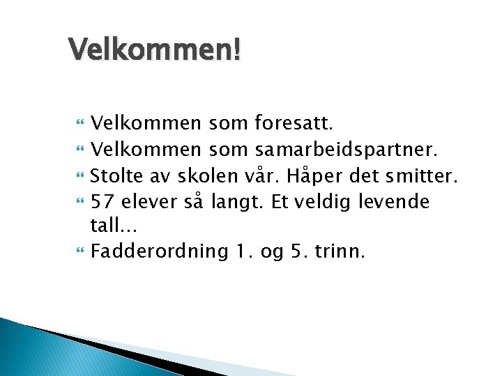 Velkommen! Velkommen som foresatt. Velkommen som samarbeidspartner. Stolte av skolen vår. Håper det smitter.