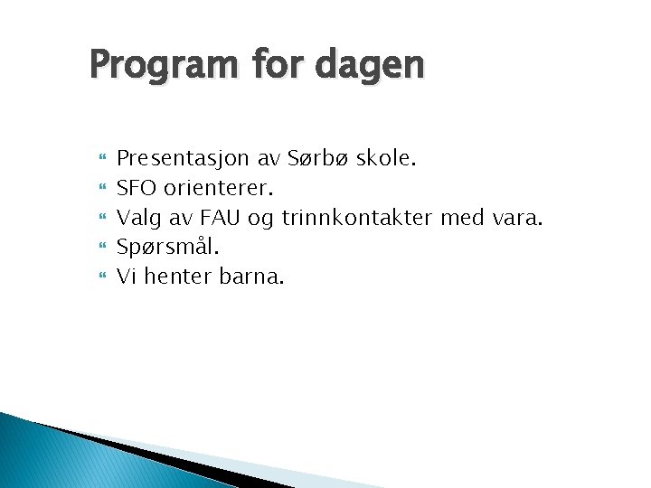 Program for dagen Presentasjon av Sørbø skole. SFO orienterer. Valg av FAU og trinnkontakter