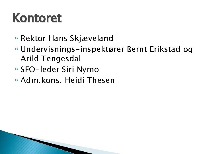 Kontoret Rektor Hans Skjæveland Undervisnings-inspektører Bernt Erikstad og Arild Tengesdal SFO-leder Siri Nymo Adm.