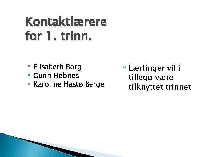 Kontaktlærere for 1. trinn. Elisabeth Borg Gunn Hebnes Karoline Håstø Berge Lærlinger vil i