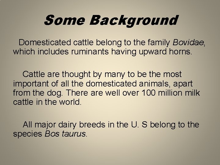 Some Background Domesticated cattle belong to the family Bovidae, which includes ruminants having upward
