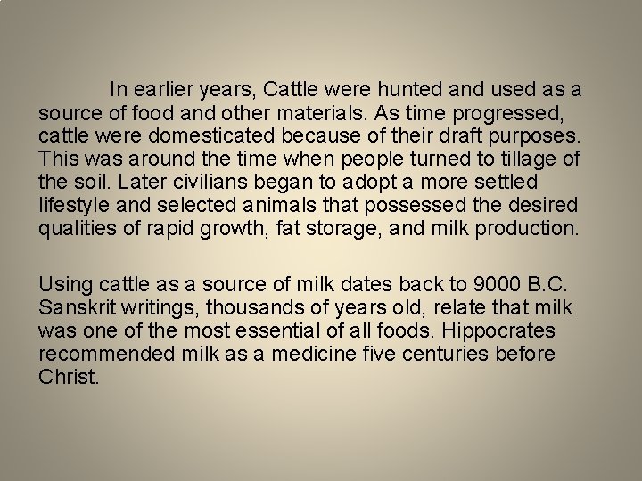 In earlier years, Cattle were hunted and used as a source of food and