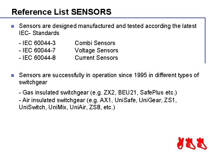 Reference List SENSORS n Sensors are designed manufactured and tested according the latest IEC-