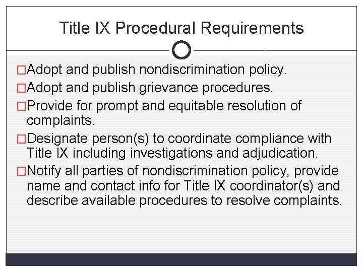 Title IX Procedural Requirements �Adopt and publish nondiscrimination policy. �Adopt and publish grievance procedures.