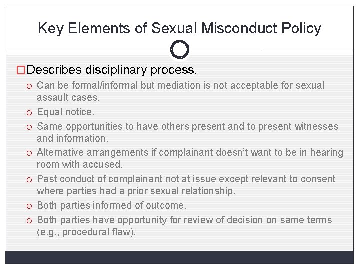 Key Elements of Sexual Misconduct Policy �Describes disciplinary process. Can be formal/informal but mediation