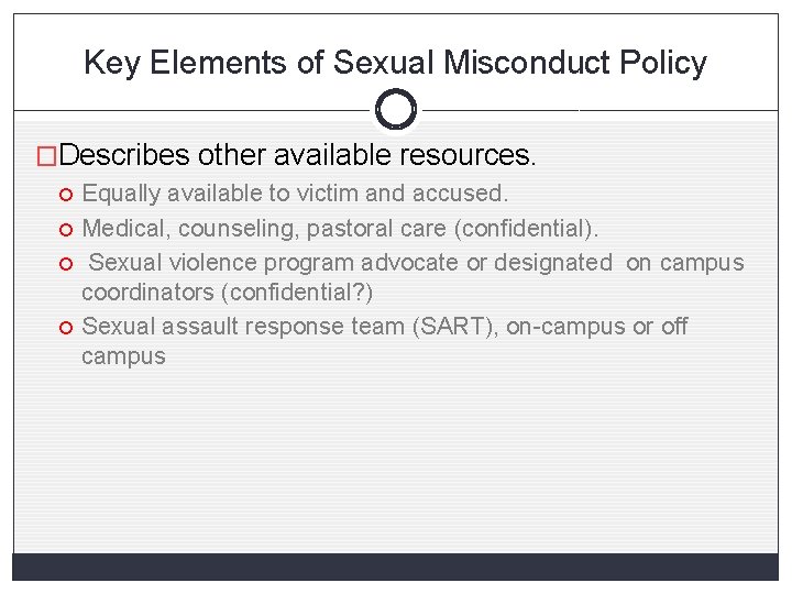 Key Elements of Sexual Misconduct Policy �Describes other available resources. Equally available to victim