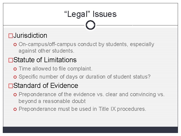“Legal” Issues �Jurisdiction On-campus/off-campus conduct by students, especially against other students. �Statute of Limitations