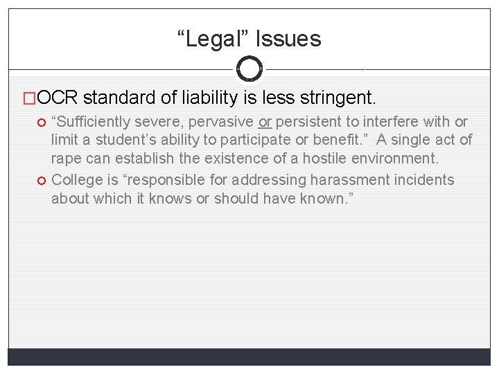 “Legal” Issues �OCR standard of liability is less stringent. “Sufficiently severe, pervasive or persistent