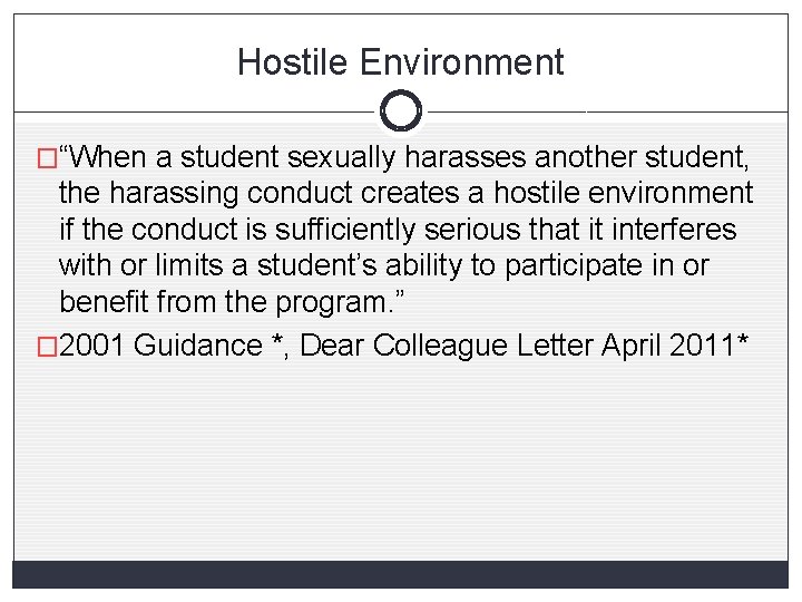 Hostile Environment �“When a student sexually harasses another student, the harassing conduct creates a