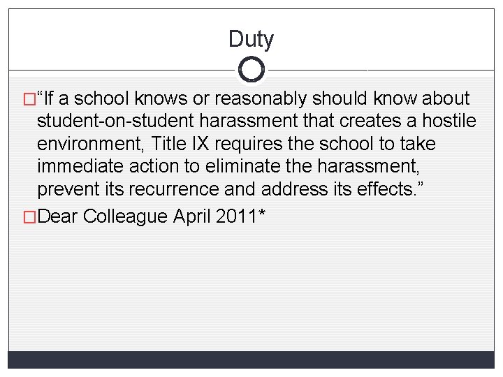 Duty �“If a school knows or reasonably should know about student-on-student harassment that creates