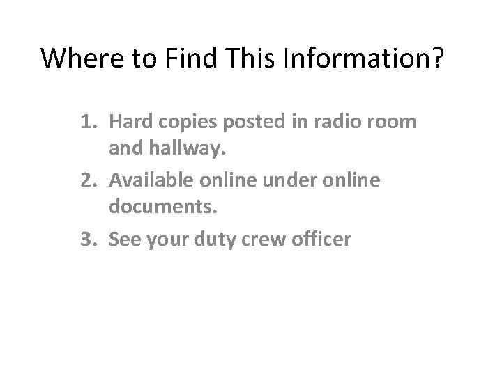Where to Find This Information? 1. Hard copies posted in radio room and hallway.