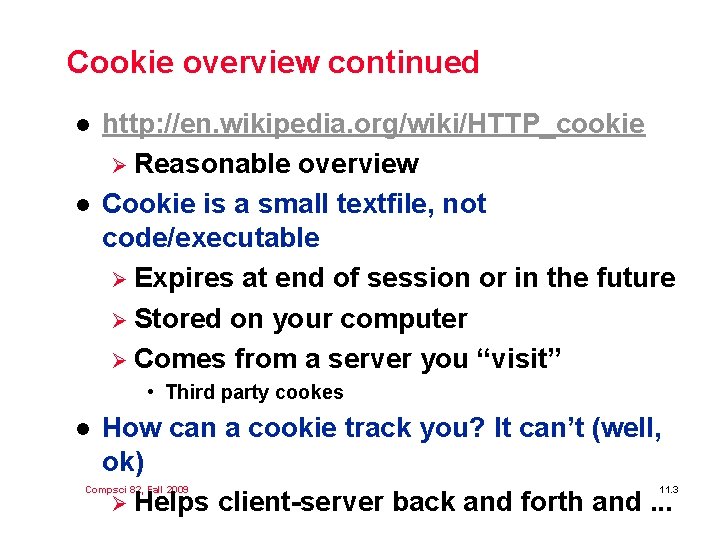Cookie overview continued l l http: //en. wikipedia. org/wiki/HTTP_cookie Ø Reasonable overview Cookie is