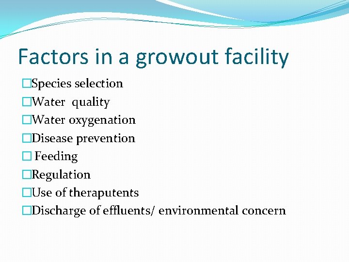 Factors in a growout facility �Species selection �Water quality �Water oxygenation �Disease prevention �