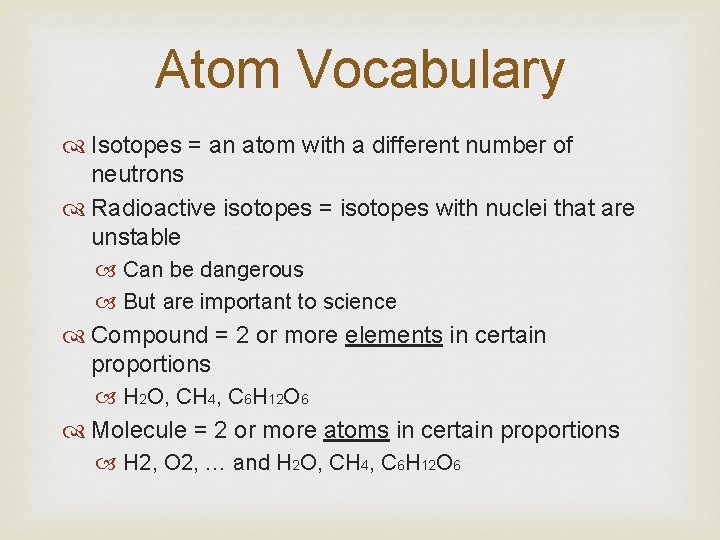 Atom Vocabulary Isotopes = an atom with a different number of neutrons Radioactive isotopes