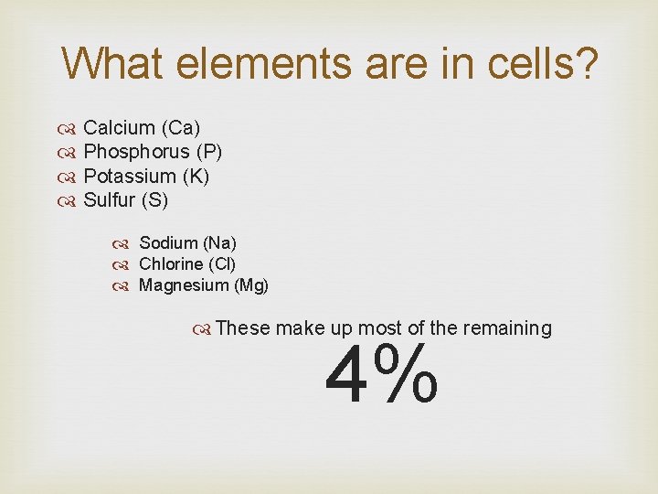 What elements are in cells? Calcium (Ca) Phosphorus (P) Potassium (K) Sulfur (S) Sodium