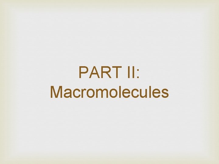 PART II: Macromolecules 