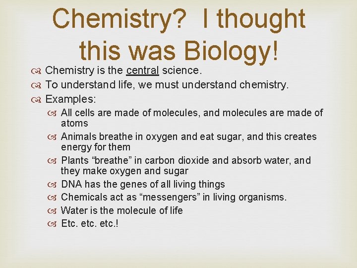 Chemistry? I thought this was Biology! Chemistry is the central science. To understand life,
