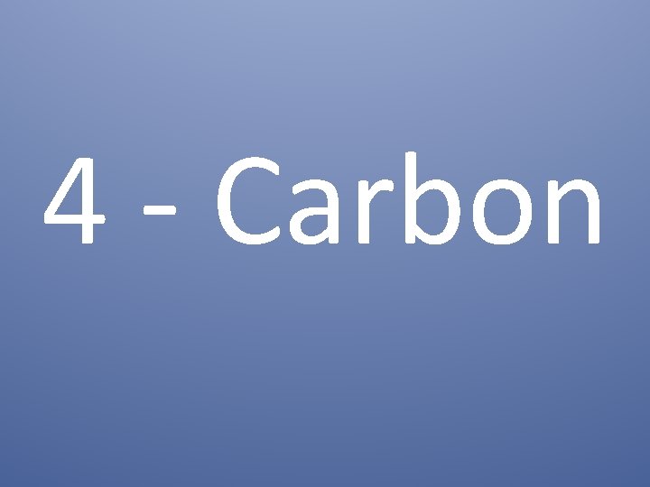 4 - Carbon 