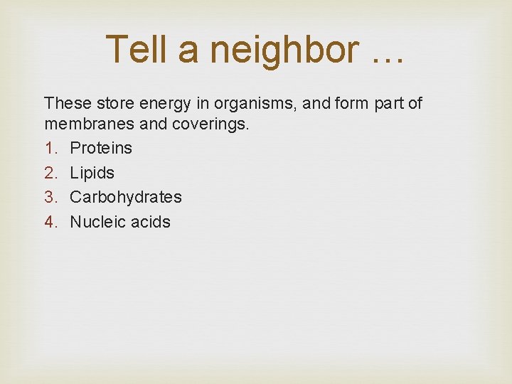 Tell a neighbor … These store energy in organisms, and form part of membranes