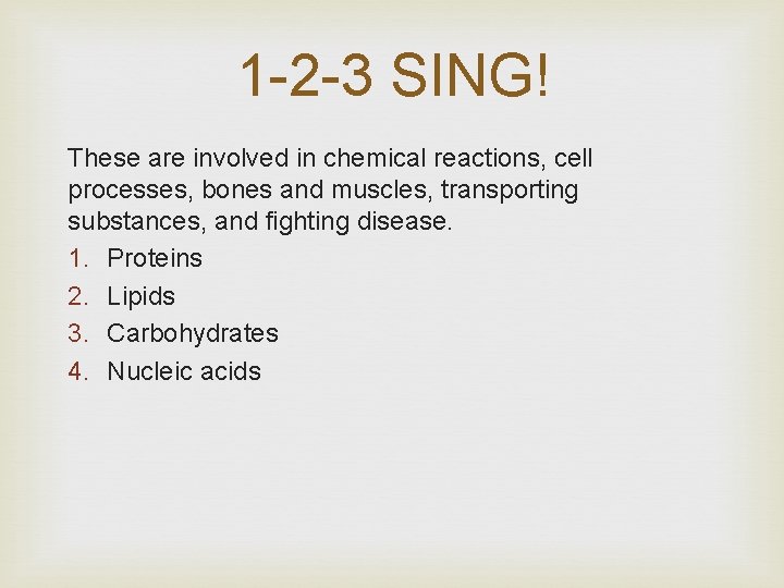 1 -2 -3 SING! These are involved in chemical reactions, cell processes, bones and