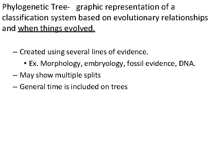 Phylogenetic Tree- graphic representation of a classification system based on evolutionary relationships and when