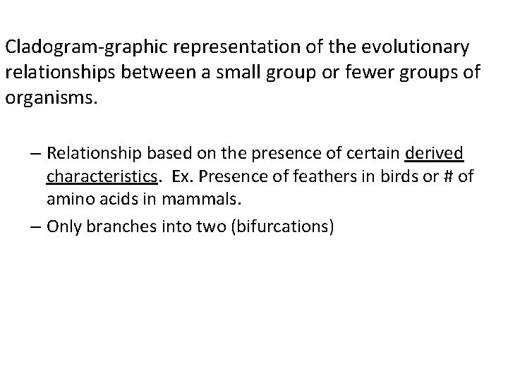 Cladogram-graphic representation of the evolutionary relationships between a small group or fewer groups of