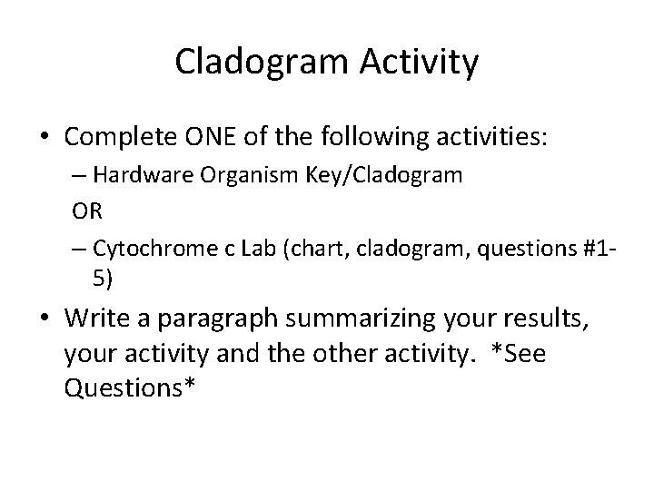 Cladogram Activity • Complete ONE of the following activities: – Hardware Organism Key/Cladogram OR