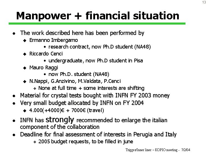 13 Manpower + financial situation l The work described here has been performed by