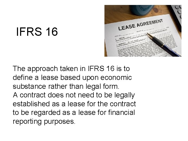 IFRS 16 The approach taken in IFRS 16 is to define a lease based