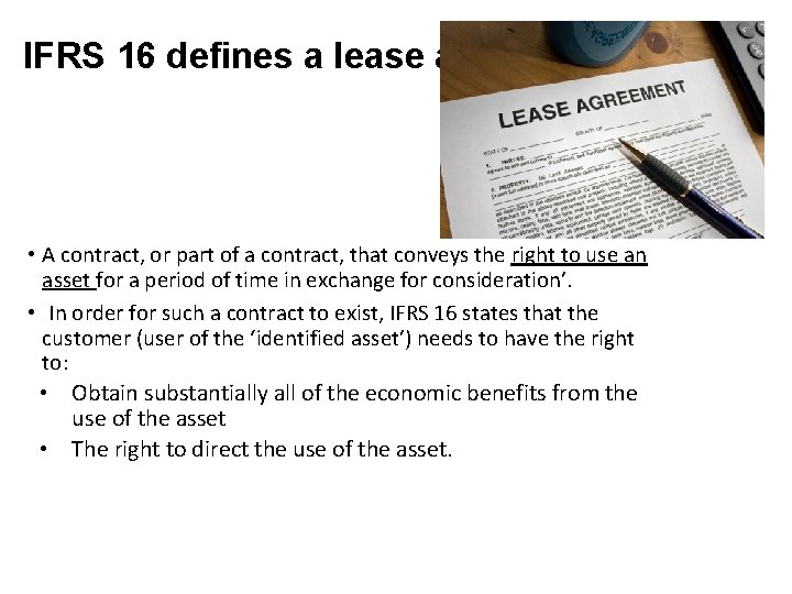 IFRS 16 defines a lease as • A contract, or part of a contract,