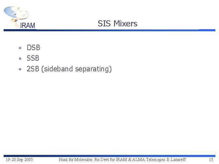 SIS Mixers • DSB • SSB • 2 SB (sideband separating) 19 -20 Sep