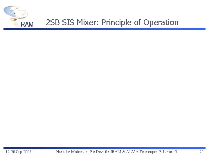 2 SB SIS Mixer: Principle of Operation 19 -20 Sep 2005 Hunt for Molecules.
