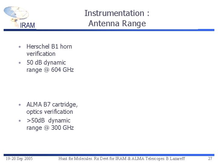 Instrumentation : Antenna Range Herschel B 1 horn verification • 50 d. B dynamic