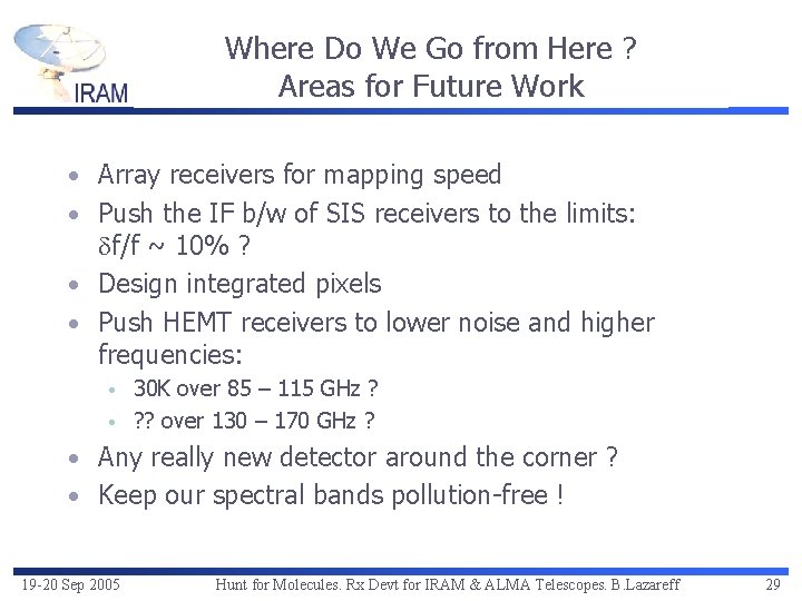 Where Do We Go from Here ? Areas for Future Work • Array receivers