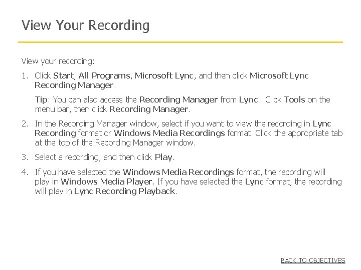 View Your Recording View your recording: 1. Click Start, All Programs, Microsoft Lync, and