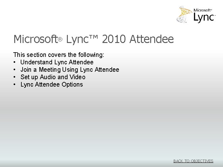 Microsoft® Lync™ 2010 Attendee This section covers the following: • Understand Lync Attendee •