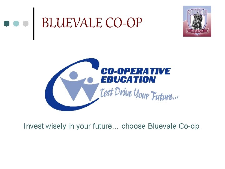 BLUEVALE CO-OP Invest wisely in your future… choose Bluevale Co-op. 