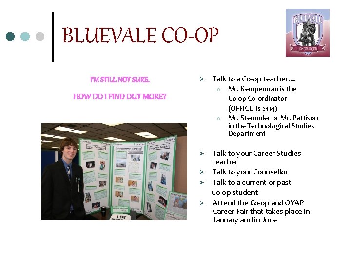 BLUEVALE CO-OP I’M STILL NOT SURE. Ø Talk to a Co-op teacher… o HOW