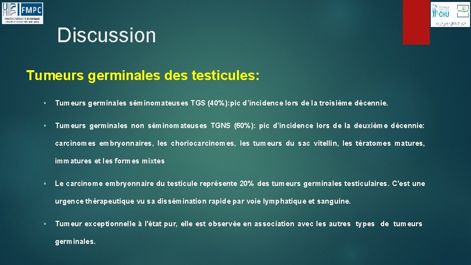 Discussion Tumeurs germinales des testicules: § Tumeurs germinales séminomateuses TGS (40%): pic d’incidence lors