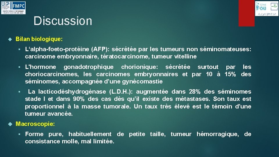 Discussion Bilan biologique: § L‘alpha-foeto-protéine (AFP): sécrétée par les tumeurs non séminomateuses: carcinome embryonnaire,