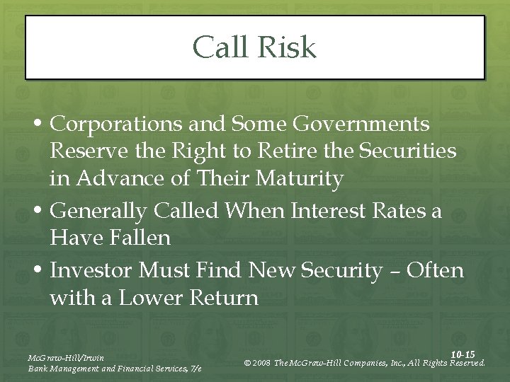 Call Risk • Corporations and Some Governments Reserve the Right to Retire the Securities