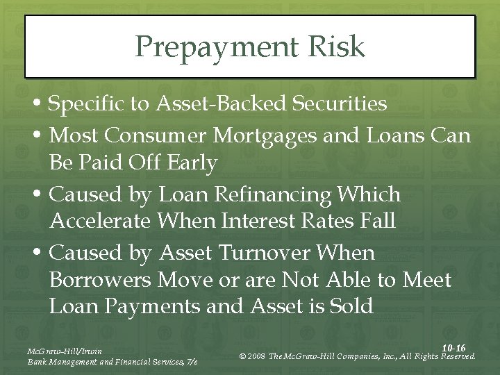Prepayment Risk • Specific to Asset-Backed Securities • Most Consumer Mortgages and Loans Can