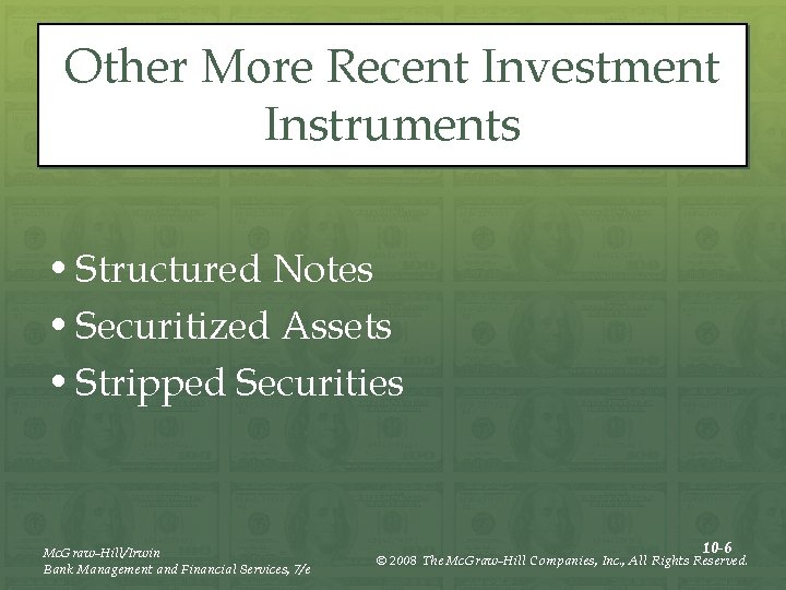 Other More Recent Investment Instruments • Structured Notes • Securitized Assets • Stripped Securities