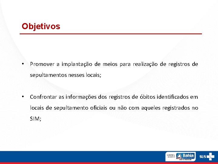 Objetivos • Promover a implantação de meios para realização de registros de sepultamentos nesses