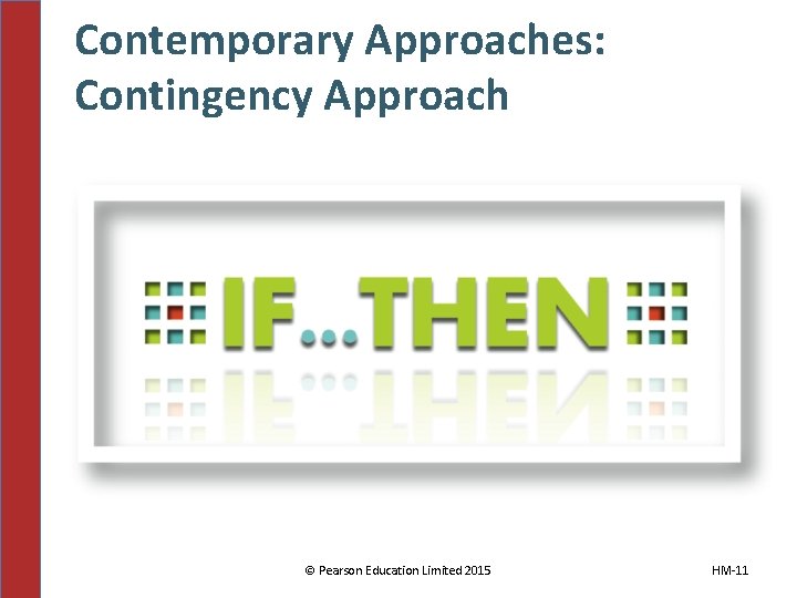 Contemporary Approaches: Contingency Approach © Pearson Education Limited 2015 HM-11 