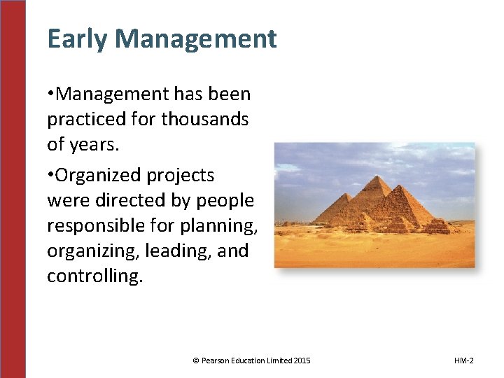 Early Management • Management has been practiced for thousands of years. • Organized projects