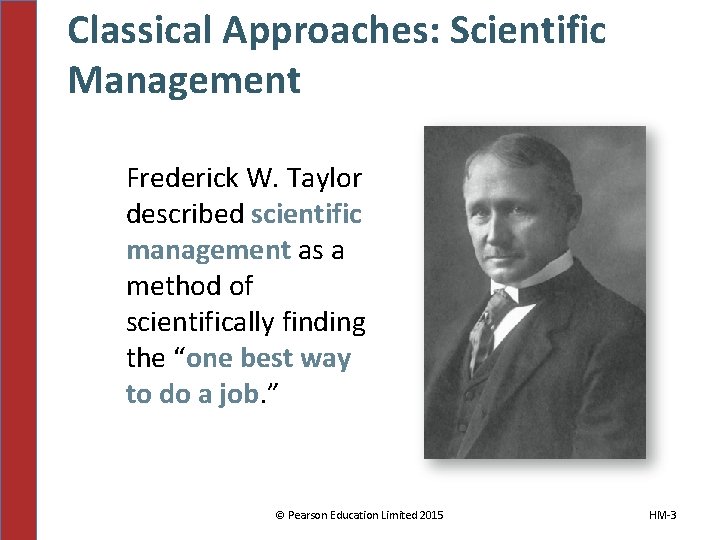 Classical Approaches: Scientific Management Frederick W. Taylor described scientific management as a method of