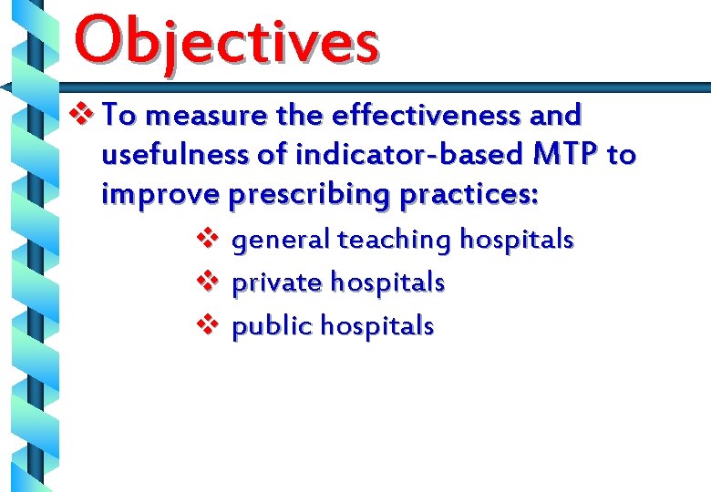 Objectives v To measure the effectiveness and usefulness of indicator-based MTP to improve prescribing