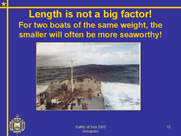 Length is not a big factor! For two boats of the same weight, the