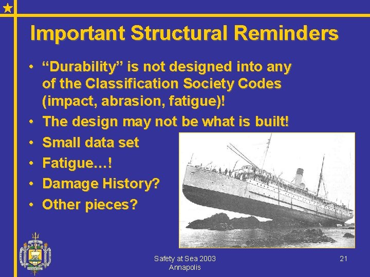 Important Structural Reminders • “Durability” is not designed into any of the Classification Society